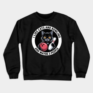 I Like Cats And Bowling And Maybe 3 People Cat Lovers Crewneck Sweatshirt